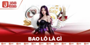 Bao Lô Là Gì? Hướng Dẫn Cách Bao Lô Cho Cược Thủ Tại J88