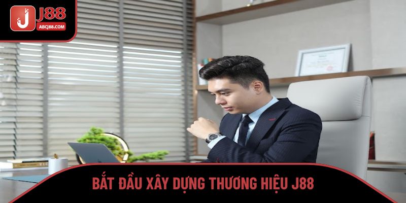Bắt đầu xây dựng thương hiệu J88