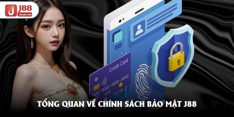 Các thông tin tổng quan về chính sách bảo mật J88