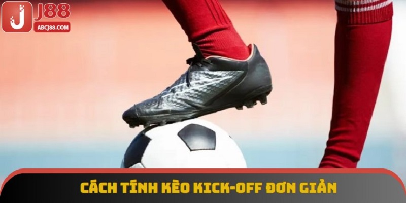 Cách tính kèo kick-off đơn giản