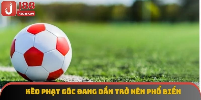 Kèo phạt góc đang dần trở nên phổ biến