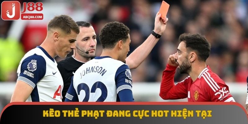 Kèo thẻ phạt đang cực hot hiện tại