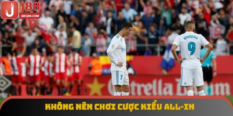 Không nên chơi cược kiểu all-in
