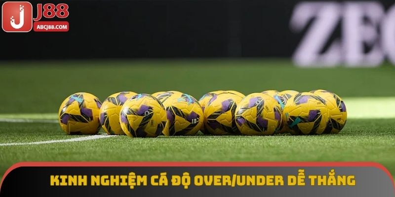 Kinh nghiệm cá độ Over/Under dễ thắng