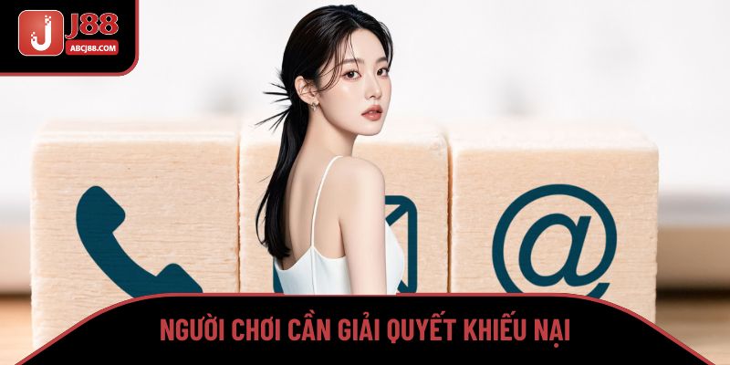 Người chơi cần giải quyết khiếu nại
